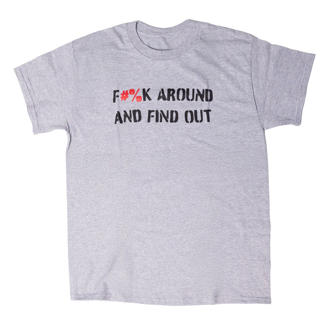 F#%k Around and Find Out Tee