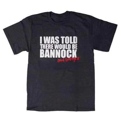 I was told there would be Bannock and Bologna Tee